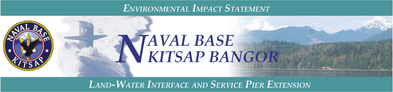 Welcome to the informational web site supporting the Environmental Impact Statement for the U.S. Navy Waterfront Projects at the Naval Base Kitsap Bangor